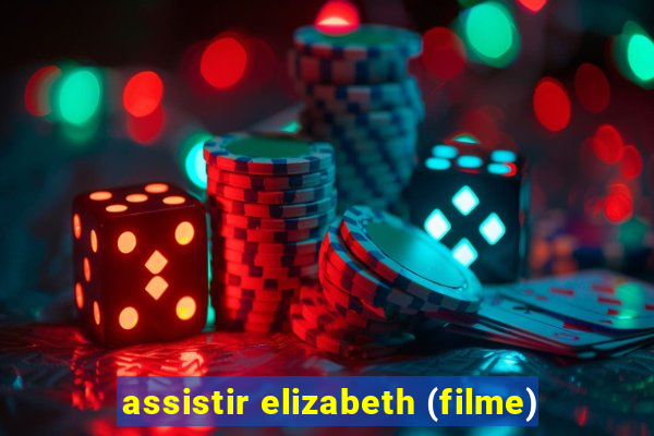 assistir elizabeth (filme)